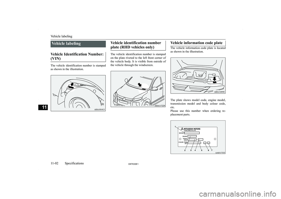 MITSUBISHI L200 2020  Owners Manual (in English) �V�e�h�i�c�l�e� �l�a�b�e�l�i�n�g
�V�e�h�i�c�l�e� �I�d�e�n�t�i�f�i�c�a�t�i�o�n� �N�u�m�b�e�r�: �(�V�I�N�)
�T�h�e�  �v�e�h�i�c�l�e�  �i�d�e�n�t�i�f�i�c�a�t�i�o�n�  �n�u�m�b�e�r�  �i�s�  �s�t�a�m�p�e�d �
