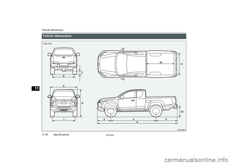 MITSUBISHI L200 2020  Owners Manual (in English) �V�e�h�i�c�l�e� �d�i�m�e�n�s�i�o�n�s
�V�e�h�i�c�l�e� �d�i�m�e�n�s�i�o�n�s
�1�1�-�0�4�2�.�7�(�2�0�(�1�S�p�e�c�i�f�i�c�a�t�i�o�n�s�1�1Club Cab  
