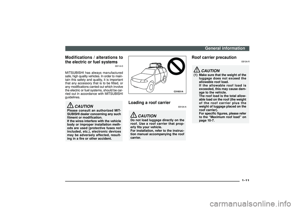 MITSUBISHI SHOGUN 2003 (in English) User Guide Modifications / alterations to
the electric or fuel systems
EB11A-D
MITSUBISHI has always manufactured
safe, high quality vehicles. In order to main-
tain this safety and quality, it is important
that MITSUBISHI SHOGUN 2003 (in English) User Guide Modifications / alterations to
the electric or fuel systems
EB11A-D
MITSUBISHI has always manufactured
safe, high quality vehicles. In order to main-
tain this safety and quality, it is important
that