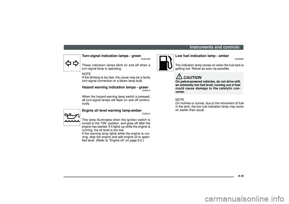 MITSUBISHI SHOGUN 2003 Owners Manual (in English) Turn-signal indication lamps - green
ED52A-BB
These indication lamps blink on and off when a
turn-signal lamp is operating.NOTE
If the blinking is too fast, the cause may be a faulty
turn-signal conne MITSUBISHI SHOGUN 2003 Owners Manual (in English) Turn-signal indication lamps - green
ED52A-BB
These indication lamps blink on and off when a
turn-signal lamp is operating.NOTE
If the blinking is too fast, the cause may be a faulty
turn-signal conne