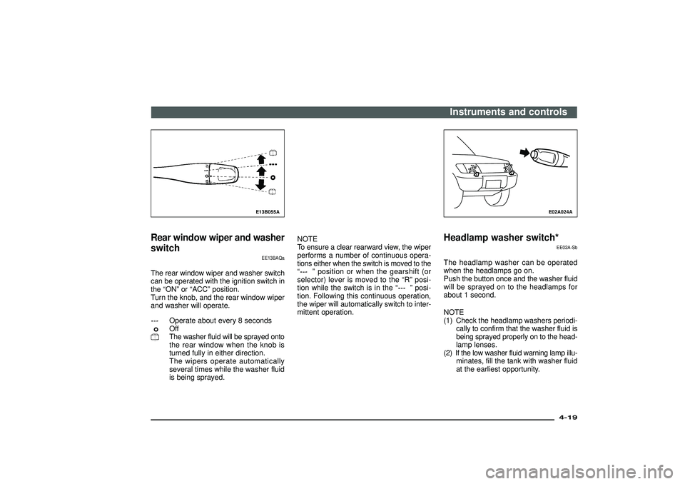 MITSUBISHI SHOGUN 2003  Owners Manual (in English) E13B055A
Rear window wiper and washer
switch
EE13BAQa
The rear window wiper and washer switch
can be operated with the ignition switch in
the“ON”or“ACC”position.
Turn the knob, and the rear wi
