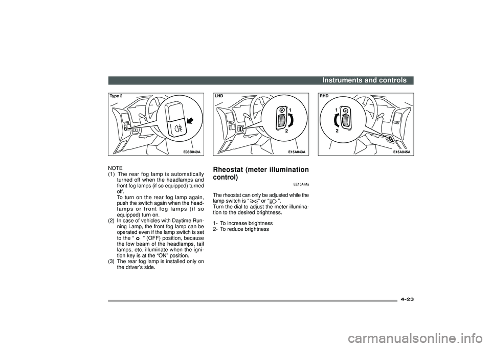 MITSUBISHI SHOGUN 2003 Owners Manual (in English) E08B049A
Type 2NOTE
(1) The rear fog lamp is automatically
turned off when the headlamps and
front fog lamps (if so equipped) turned
off.
To turn on the rear fog lamp again,
push the switch again when MITSUBISHI SHOGUN 2003 Owners Manual (in English) E08B049A
Type 2NOTE
(1) The rear fog lamp is automatically
turned off when the headlamps and
front fog lamps (if so equipped) turned
off.
To turn on the rear fog lamp again,
push the switch again when