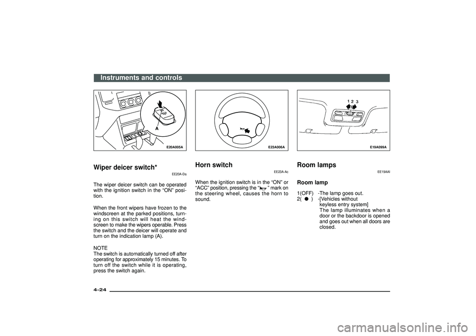 MITSUBISHI SHOGUN 2003 Owners Manual (in English) E20A005A
Wiper deicer switch*
EE20A-Da
The wiper deicer switch can be operated
with the ignition switch in the“ON”posi-
tion.
When the front wipers have frozen to the
windscreen at the parked posi MITSUBISHI SHOGUN 2003 Owners Manual (in English) E20A005A
Wiper deicer switch*
EE20A-Da
The wiper deicer switch can be operated
with the ignition switch in the“ON”posi-
tion.
When the front wipers have frozen to the
windscreen at the parked posi