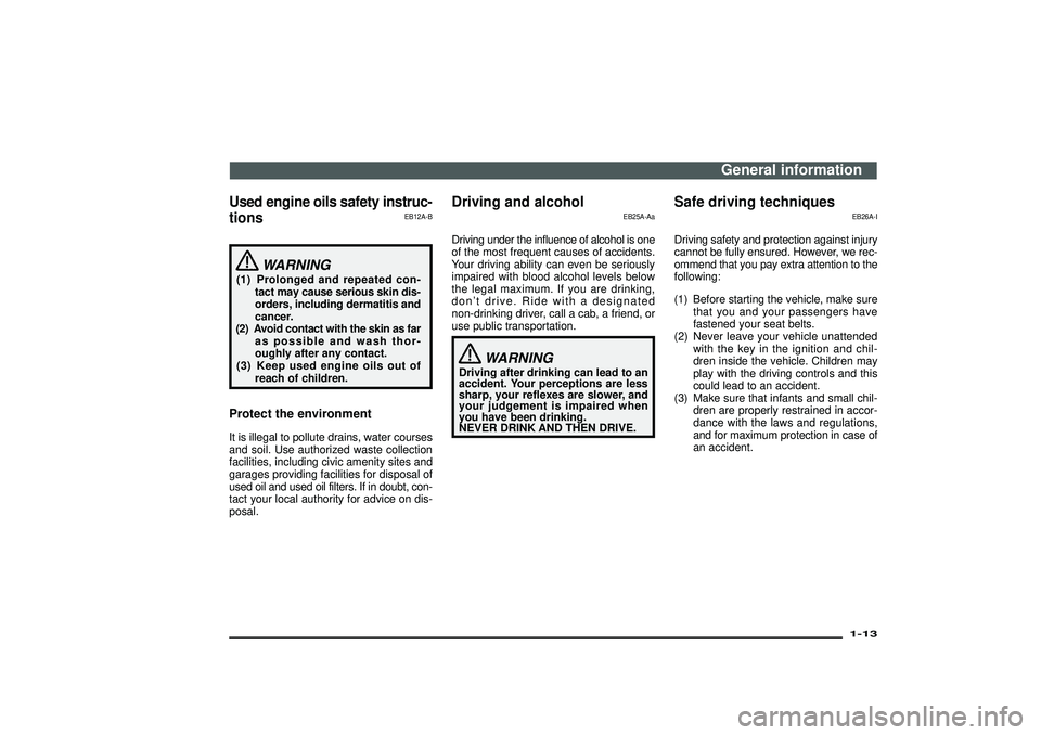 MITSUBISHI SHOGUN 2003  Owners Manual (in English) Used engine oils safety instruc-
tions
EB12A-B
WARNING
(1) Prolonged and repeated con-
tact may cause serious skin dis-
orders, including dermatitis and
cancer.
(2) Avoid contact with the skin as far
