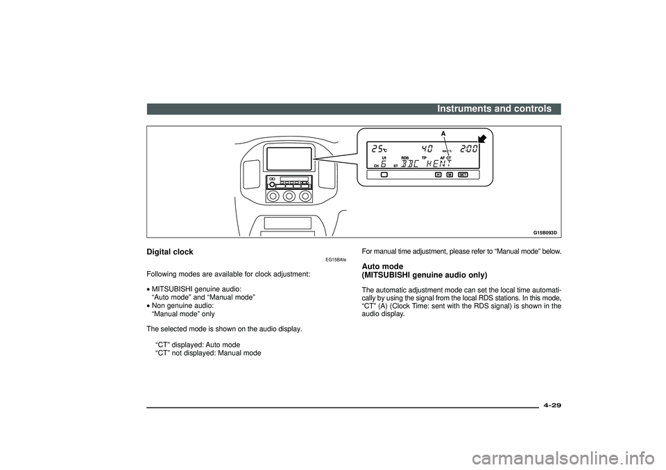 MITSUBISHI SHOGUN 2003 Owners Manual (in English) G15B093D
Digital clock
EG15BAIe
Following modes are available for clock adjustment:
•MITSUBISHI genuine audio:
“Auto mode” and “Manual mode”
• Non genuine audio:
“Manual mode” only
The MITSUBISHI SHOGUN 2003 Owners Manual (in English) G15B093D
Digital clock
EG15BAIe
Following modes are available for clock adjustment:
•MITSUBISHI genuine audio:
“Auto mode” and “Manual mode”
• Non genuine audio:
“Manual mode” only
The