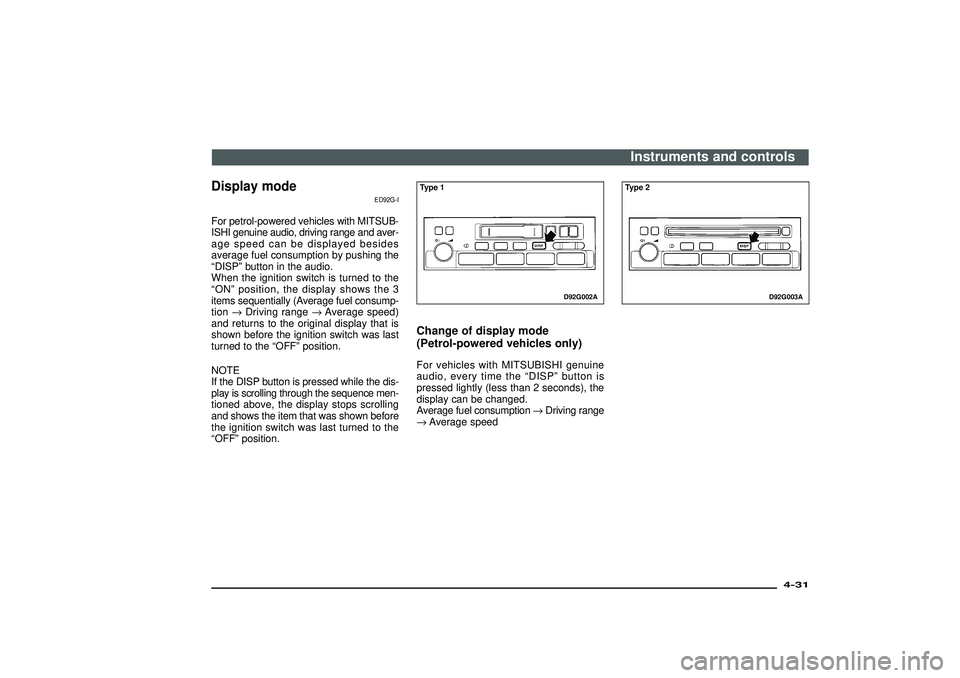 MITSUBISHI SHOGUN 2003 Owners Manual (in English) Display mode
ED92G-I
For petrol-powered vehicles with MITSUB-
ISHI genuine audio, driving range and aver-
age speed can be displayed besides
average fuel consumption by pushing the
“DISP”button in MITSUBISHI SHOGUN 2003 Owners Manual (in English) Display mode
ED92G-I
For petrol-powered vehicles with MITSUB-
ISHI genuine audio, driving range and aver-
age speed can be displayed besides
average fuel consumption by pushing the
“DISP”button in