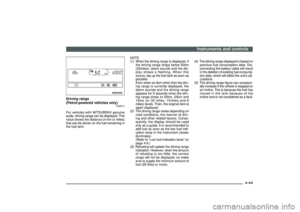 MITSUBISHI SHOGUN 2003 (in English) User Guide D92C045A
Driving range
(Petrol-powered vehicles only)
ED92C-E
For vehicles with MITSUBISHI genuine
audio, driving range can be displayed. This
value shows the distance (in km or miles)
that can be dri MITSUBISHI SHOGUN 2003 (in English) User Guide D92C045A
Driving range
(Petrol-powered vehicles only)
ED92C-E
For vehicles with MITSUBISHI genuine
audio, driving range can be displayed. This
value shows the distance (in km or miles)
that can be dri