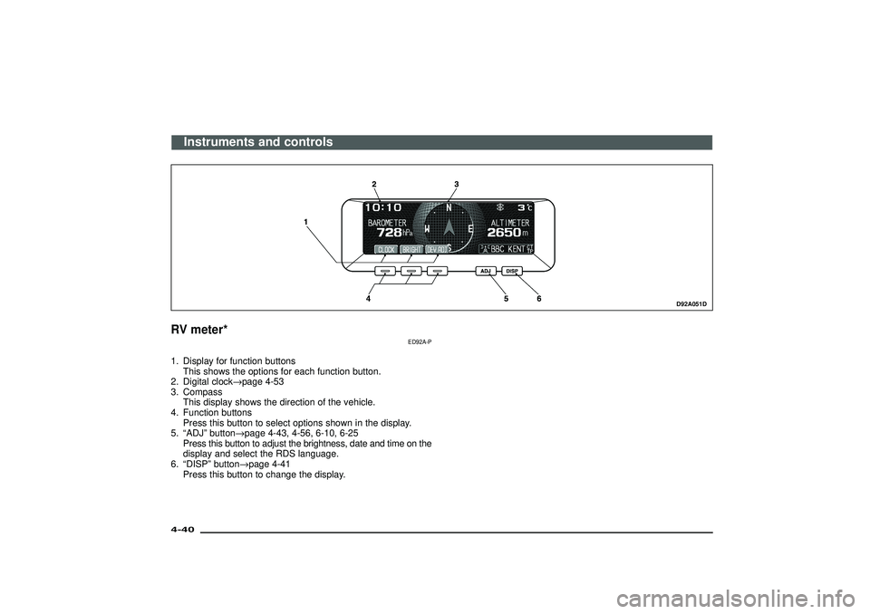 MITSUBISHI SHOGUN 2003 (in English) User Guide D92A051D
RV meter*
ED92A-P
1. Display for function buttons
This shows the options for each function button.
2. Digital clock→page 4-53
3. Compass
This display shows the direction of the vehicle.
4. MITSUBISHI SHOGUN 2003 (in English) User Guide D92A051D
RV meter*
ED92A-P
1. Display for function buttons
This shows the options for each function button.
2. Digital clock→page 4-53
3. Compass
This display shows the direction of the vehicle.
4.