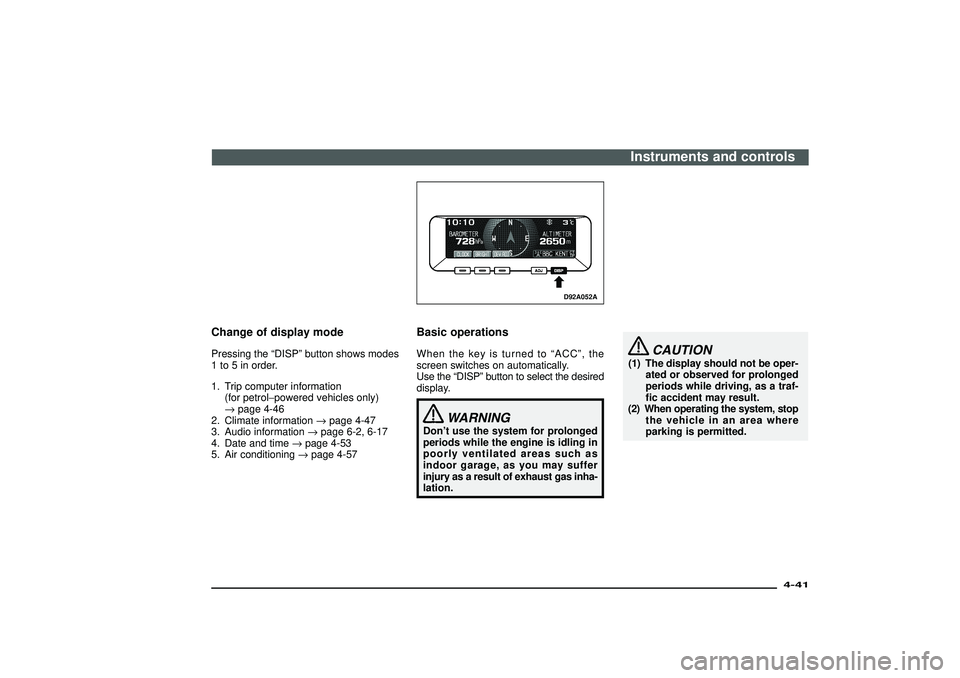 MITSUBISHI SHOGUN 2003 (in English) User Guide Change of display modePressing the“DISP”button shows modes
1 to 5 in order.
1. Trip computer information
(for petrol−powered vehicles only)
→page 4-46
2. Climate information→page 4-47
3. Aud MITSUBISHI SHOGUN 2003 (in English) User Guide Change of display modePressing the“DISP”button shows modes
1 to 5 in order.
1. Trip computer information
(for petrol−powered vehicles only)
→page 4-46
2. Climate information→page 4-47
3. Aud