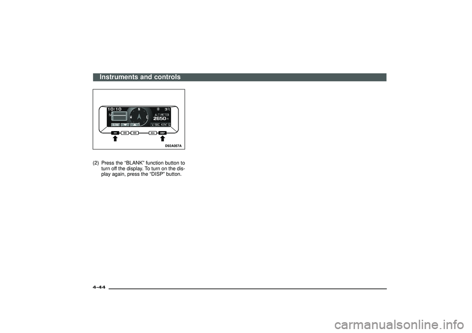MITSUBISHI SHOGUN 2003   (in English) Owners Guide D92A057A
(2) Press the“BLANK”function button to
turn off the display. To turn on the dis-
play again, press the“DISP”button.
Instruments and controls
4-44Div:
Out put date: 