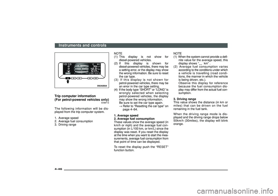 MITSUBISHI SHOGUN 2003   (in English) Owners Guide D92A059A
Trip computer information
(For petrol-powered vehicles only)
ED92F-G
The following information will be dis-
played from the trip computer system.
1. Average speed
2. Average fuel consumption
