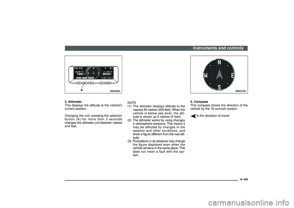 MITSUBISHI SHOGUN 2003   (in English) Owners Guide D92A058A
3. Altimeter
This displays the altitude at the vehicle’s
current position.
Changing the unit: pressing the selection
button (A) for more than 3 seconds
changes the altimeter unit between me