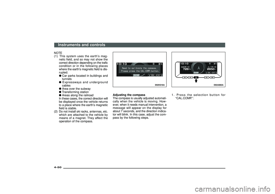 MITSUBISHI SHOGUN 2003   (in English) Owners Guide NOTE
(1) This system uses the earth’s mag-
netic field, and so may not show the
correct direction depending on the trafic
condition or in the following places
where the earth’s magnetic field is d