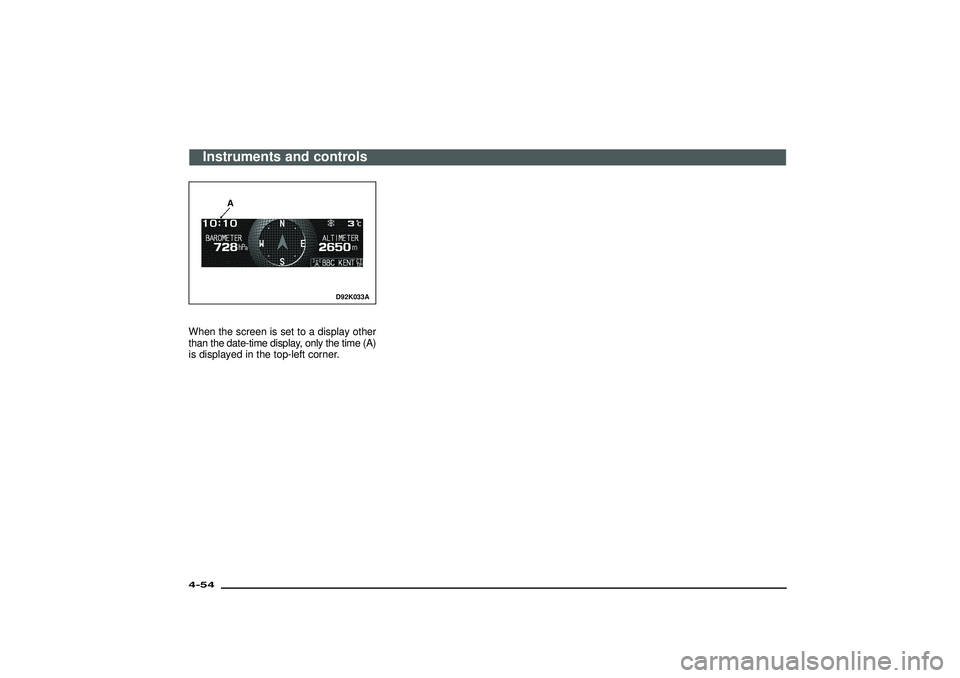 MITSUBISHI SHOGUN 2003 (in English) Owners Guide D92K033A
When the screen is set to a display other
than the date-time display, only the time (A)
is displayed in the top-left corner.
Instruments and controls
4-54Div:
Out put date: MITSUBISHI SHOGUN 2003 (in English) Owners Guide D92K033A
When the screen is set to a display other
than the date-time display, only the time (A)
is displayed in the top-left corner.
Instruments and controls
4-54Div:
Out put date: