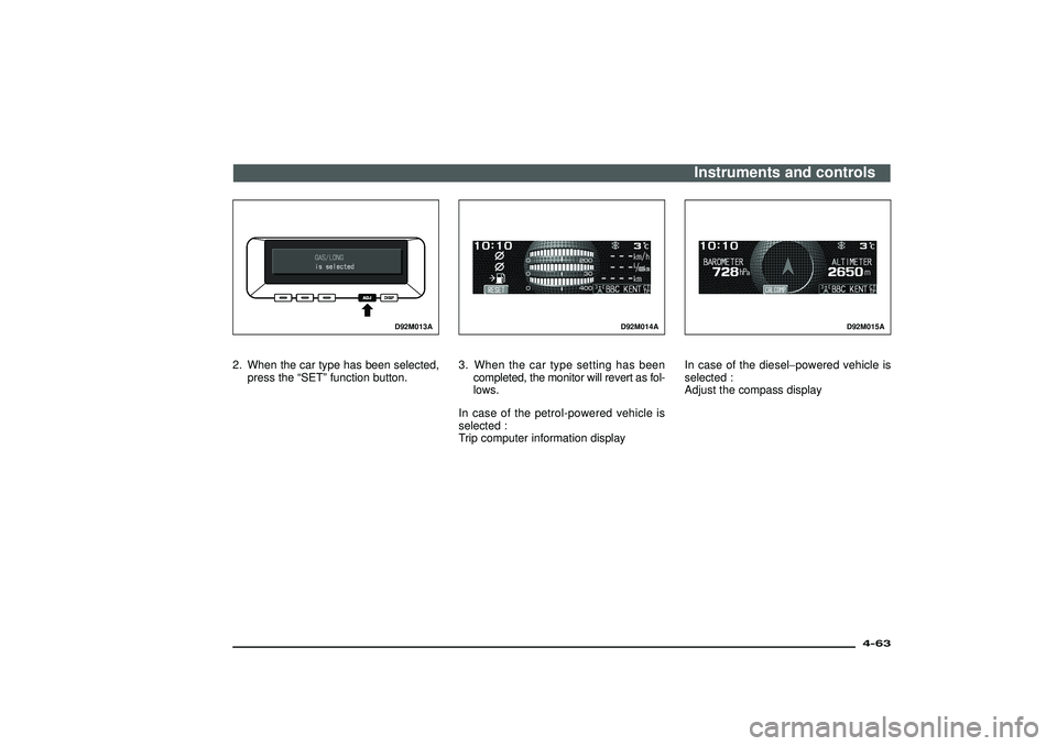 MITSUBISHI SHOGUN 2003 (in English) Owners Guide D92M013A
2. When the car type has been selected,
press the“SET”function button.
D92M014A
3. When the car type setting has been
completed, the monitor will revert as fol-
lows.
In case of the petro MITSUBISHI SHOGUN 2003 (in English) Owners Guide D92M013A
2. When the car type has been selected,
press the“SET”function button.
D92M014A
3. When the car type setting has been
completed, the monitor will revert as fol-
lows.
In case of the petro