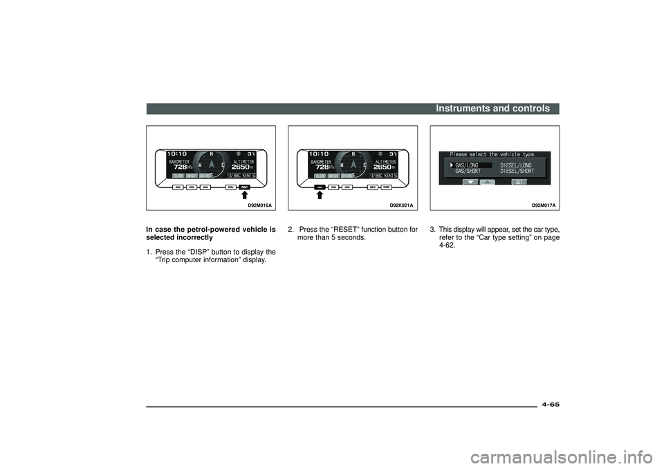 MITSUBISHI SHOGUN 2003 (in English) Owners Guide D92M016A
In case the petrol-powered vehicle is
selected incorrectly
1. Press the“DISP”button to display the
“Trip computer information”display.
D92K021A
2. Press the“RESET”function button MITSUBISHI SHOGUN 2003 (in English) Owners Guide D92M016A
In case the petrol-powered vehicle is
selected incorrectly
1. Press the“DISP”button to display the
“Trip computer information”display.
D92K021A
2. Press the“RESET”function button
