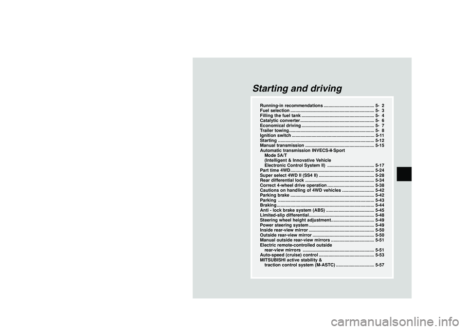 MITSUBISHI SHOGUN 2003  Owners Manual (in English) Starting and driving
Running-in recommendations ......................................... 5- 2
Fuel selection .................................................................... 5- 3
Filling the fuel