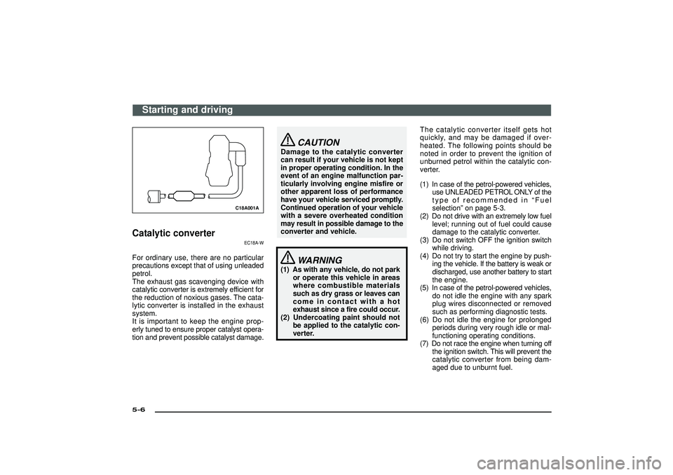 MITSUBISHI SHOGUN 2003   (in English) Owners Guide C18A001A
Catalytic converter
EC18A-W
For ordinary use, there are no particular
precautions except that of using unleaded
petrol.
The exhaust gas scavenging device with
catalytic converter is extremely