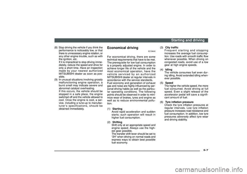 MITSUBISHI SHOGUN 2003 Owners Manual (in English) (8) Stop driving the vehicle if you think the
performance is noticeably low, or that
there is unnecessary engine rotation, or
any other engine trouble, such as with
the ignition, etc.
If it is impract MITSUBISHI SHOGUN 2003 Owners Manual (in English) (8) Stop driving the vehicle if you think the
performance is noticeably low, or that
there is unnecessary engine rotation, or
any other engine trouble, such as with
the ignition, etc.
If it is impract