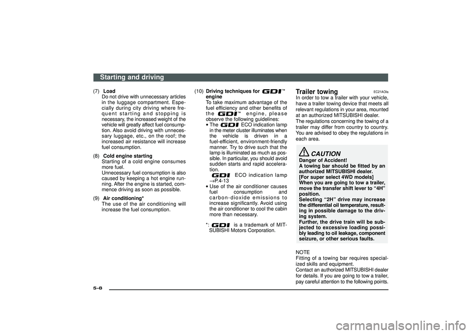 MITSUBISHI SHOGUN 2003 Owners Manual (in English) (7)Load
Do not drive with unnecessary articles
in the luggage compartment. Espe-
cially during city driving where fre-
quent starting and stopping is
necessary, the increased weight of the
vehicle wil MITSUBISHI SHOGUN 2003 Owners Manual (in English) (7)Load
Do not drive with unnecessary articles
in the luggage compartment. Espe-
cially during city driving where fre-
quent starting and stopping is
necessary, the increased weight of the
vehicle wil
