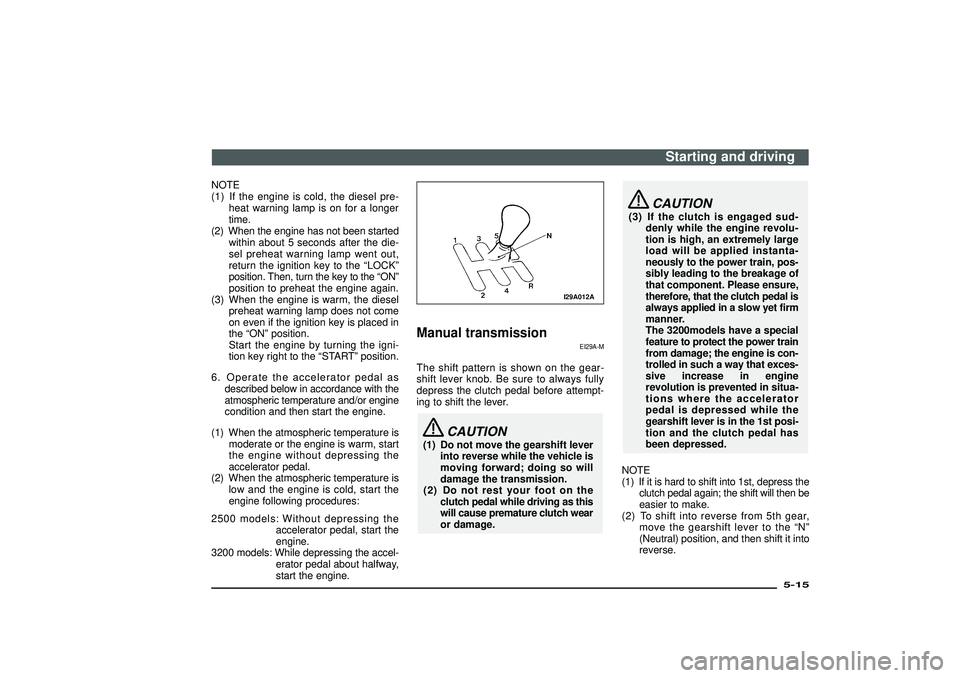 MITSUBISHI SHOGUN 2003   (in English) Owners Guide NOTE
(1) If the engine is cold, the diesel pre-
heat warning lamp is on for a longer
time.
(2) When the engine has not been started
within about 5 seconds after the die-
sel preheat warning lamp went 