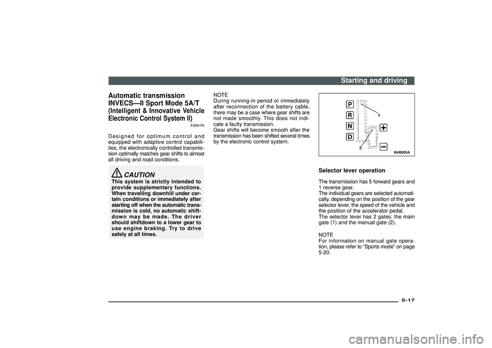 MITSUBISHI SHOGUN 2003 (in English) Owners Guide Automatic transmission
INVECS—II Sport Mode 5A/T(Intelligent & Innovative Vehicle
Electronic Control System II)
EI28A-Pb
Designed for optimum control and
equipped with adaptive control capabili-
tie MITSUBISHI SHOGUN 2003 (in English) Owners Guide Automatic transmission
INVECS—II Sport Mode 5A/T(Intelligent & Innovative Vehicle
Electronic Control System II)
EI28A-Pb
Designed for optimum control and
equipped with adaptive control capabili-
tie