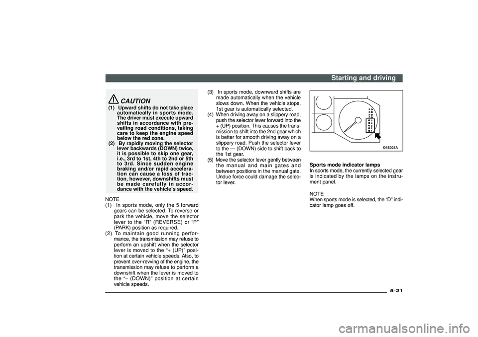 MITSUBISHI SHOGUN 2003  Owners Manual (in English) CAUTION
(1) Upward shifts do not take place
automatically in sports mode.
The driver must execute upward
shifts in accordance with pre-
vailing road conditions, taking
care to keep the engine speed
be