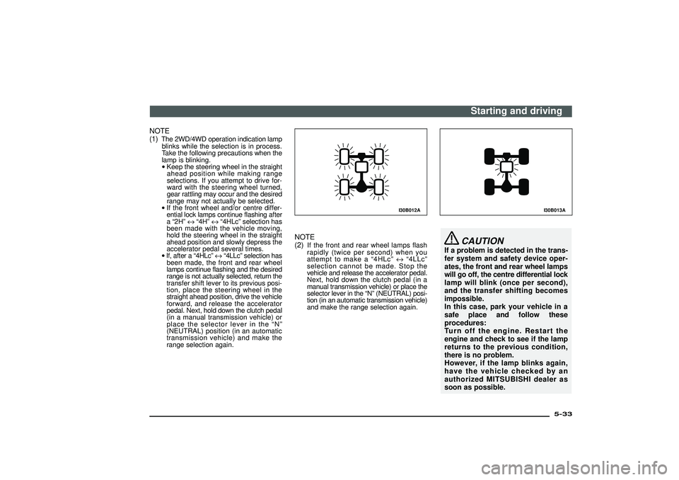 MITSUBISHI SHOGUN 2003 (in English) Service Manual NOTE
(1)
The 2WD/4WD operation indication lamp
blinks while the selection is in process.
Take the following precautions when the
lamp is blinking.
•Keep the steering wheel in the straight
ahead posi MITSUBISHI SHOGUN 2003 (in English) Service Manual NOTE
(1)
The 2WD/4WD operation indication lamp
blinks while the selection is in process.
Take the following precautions when the
lamp is blinking.
•Keep the steering wheel in the straight
ahead posi