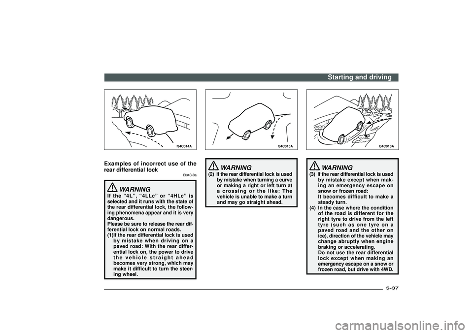 MITSUBISHI SHOGUN 2003 (in English) Service Manual I34C014A
Examples of incorrect use of the
rear differential lock
EI34C-Ba
WARNING
If the“4L”,“4LLc”or“4HLc”is
selected and it runs with the state of
the rear differential lock, the follow- MITSUBISHI SHOGUN 2003 (in English) Service Manual I34C014A
Examples of incorrect use of the
rear differential lock
EI34C-Ba
WARNING
If the“4L”,“4LLc”or“4HLc”is
selected and it runs with the state of
the rear differential lock, the follow-