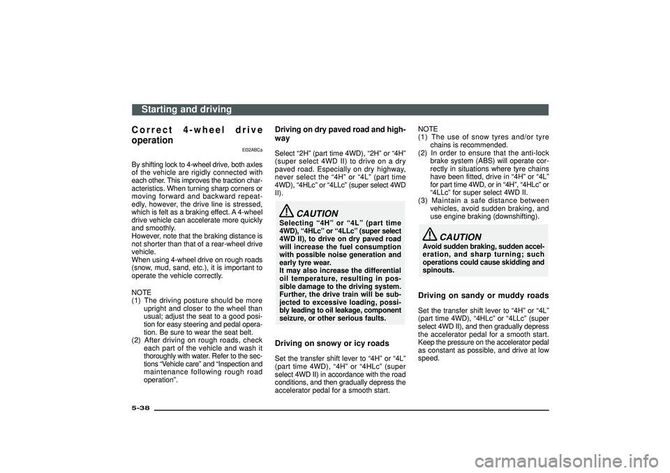 MITSUBISHI SHOGUN 2003   (in English) User Guide Correct 4-wheel drive
operation
EI32ABCa
By shifting lock to 4-wheel drive, both axles
of the vehicle are rigidly connected with
each other. This improves the traction char-
acteristics. When turning 