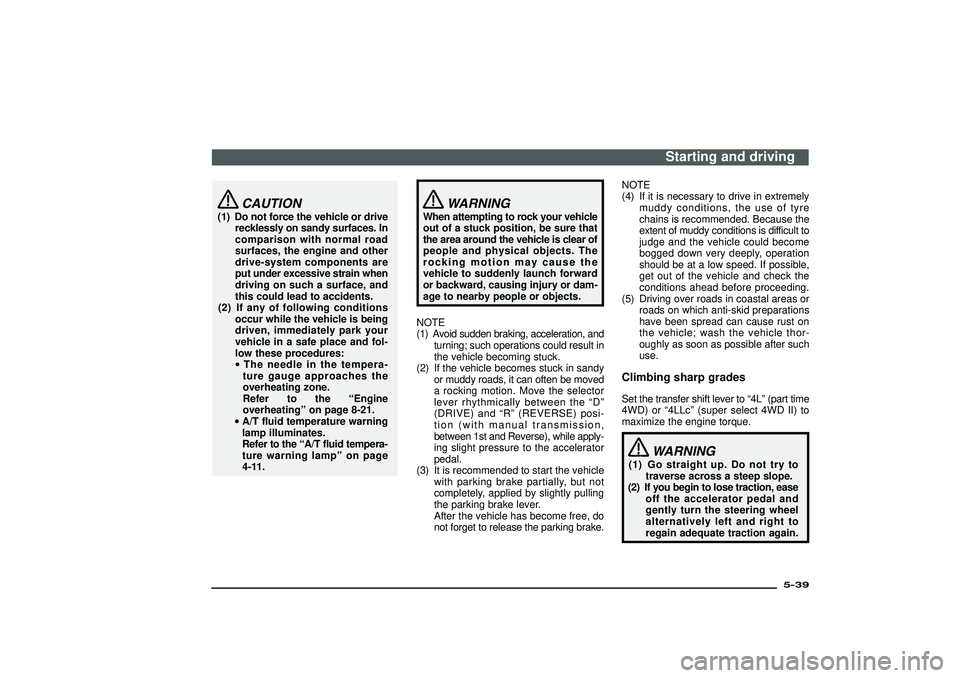 MITSUBISHI SHOGUN 2003 (in English) Service Manual CAUTION
(1) Do not force the vehicle or drive
recklessly on sandy surfaces. In
comparison with normal road
surfaces, the engine and other
drive-system components are
put under excessive strain when
dr MITSUBISHI SHOGUN 2003 (in English) Service Manual CAUTION
(1) Do not force the vehicle or drive
recklessly on sandy surfaces. In
comparison with normal road
surfaces, the engine and other
drive-system components are
put under excessive strain when
dr