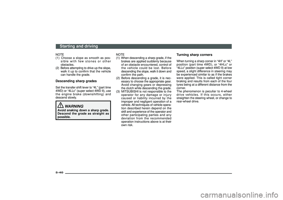 MITSUBISHI SHOGUN 2003 Owners Manual (in English) NOTE
(1) Choose a slope as smooth as pos-
sible with few stones or other
obstacles.
(2) Before attempting to drive up the slope,
walk it up to confirm that the vehicle
can handle the grade.Descending MITSUBISHI SHOGUN 2003 Owners Manual (in English) NOTE
(1) Choose a slope as smooth as pos-
sible with few stones or other
obstacles.
(2) Before attempting to drive up the slope,
walk it up to confirm that the vehicle
can handle the grade.Descending