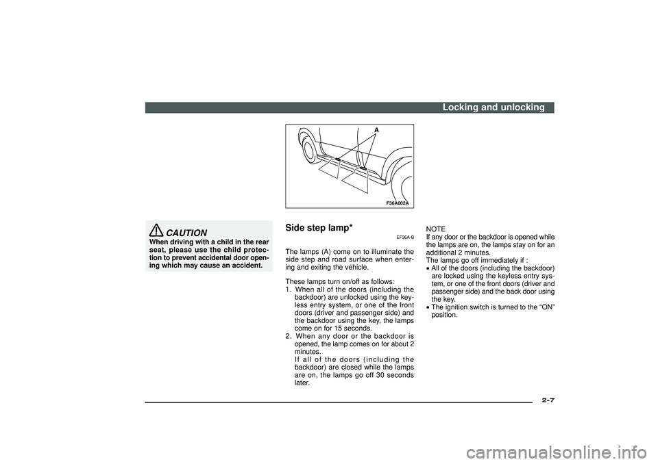 MITSUBISHI SHOGUN 2003 (in English) Owners Guide CAUTION
When driving with a child in the rear
seat, please use the child protec-
tion to prevent accidental door open-
ing which may cause an accident.
F36A002A
Side step lamp*
EF36A-B
The lamps (A) c MITSUBISHI SHOGUN 2003 (in English) Owners Guide CAUTION
When driving with a child in the rear
seat, please use the child protec-
tion to prevent accidental door open-
ing which may cause an accident.
F36A002A
Side step lamp*
EF36A-B
The lamps (A) c