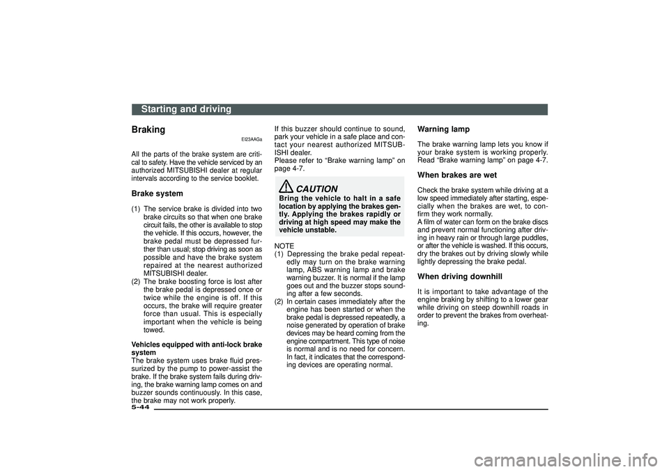 MITSUBISHI SHOGUN 2003 (in English) User Guide Braking
EI23AAGa
All the parts of the brake system are criti-
cal to safety. Have the vehicle serviced by an
authorized MITSUBISHI dealer at regular
intervals according to the service booklet.Brake sy MITSUBISHI SHOGUN 2003 (in English) User Guide Braking
EI23AAGa
All the parts of the brake system are criti-
cal to safety. Have the vehicle serviced by an
authorized MITSUBISHI dealer at regular
intervals according to the service booklet.Brake sy