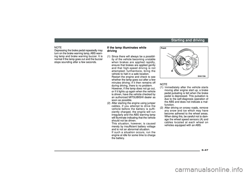 MITSUBISHI SHOGUN 2003 Owners Manual (in English) NOTE
Depressing the brake pedal repeatedly may
turn on the brake warning lamp, ABS warn-
ing lamp and brake warning buzzer. It is
normal if the lamp goes out and the buzzer
stops sounding after a few MITSUBISHI SHOGUN 2003 Owners Manual (in English) NOTE
Depressing the brake pedal repeatedly may
turn on the brake warning lamp, ABS warn-
ing lamp and brake warning buzzer. It is
normal if the lamp goes out and the buzzer
stops sounding after a few