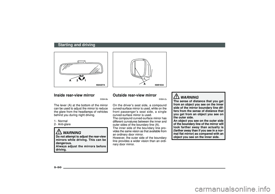 MITSUBISHI SHOGUN 2003  Owners Manual (in English) I08A027A
Inside rear-view mirror
EI08A-Be
The lever (A) at the bottom of the mirror
can be used to adjust the mirror to reduce
the glare from the headlamps of vehicles
behind you during night driving.