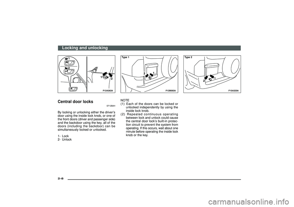MITSUBISHI SHOGUN 2003 (in English) Owners Guide F12A262A
Central door locks
EF12BAH
By locking or unlocking either the driver’s
door using the inside lock knob, or one of
the front doors (driver and passenger side)
and the backdoor using the key, MITSUBISHI SHOGUN 2003 (in English) Owners Guide F12A262A
Central door locks
EF12BAH
By locking or unlocking either the driver’s
door using the inside lock knob, or one of
the front doors (driver and passenger side)
and the backdoor using the key,