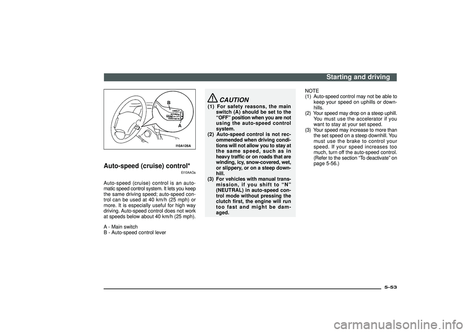 MITSUBISHI SHOGUN 2003 Owners Manual (in English) I10A126A
Auto-speed (cruise) control*
EI10AAOa
Auto-speed (cruise) control is an auto-
matic speed control system. It lets you keep
the same driving speed; auto-speed con-
trol can be used at 40 km/h MITSUBISHI SHOGUN 2003 Owners Manual (in English) I10A126A
Auto-speed (cruise) control*
EI10AAOa
Auto-speed (cruise) control is an auto-
matic speed control system. It lets you keep
the same driving speed; auto-speed con-
trol can be used at 40 km/h