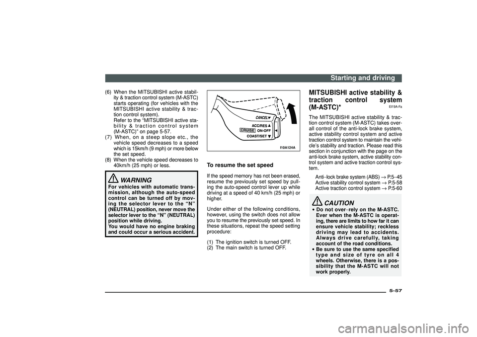 MITSUBISHI SHOGUN 2003  Owners Manual (in English) (6) When the MITSUBISHI active stabil-
ity & traction control system (M-ASTC)
starts operating (for vehicles with the
MITSUBISHI active stability & trac-
tion control system).
Refer to the“MITSUBISH