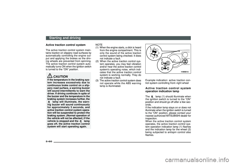 MITSUBISHI SHOGUN 2003 (in English) Repair Manual Active traction control systemThe active traction control system main-
tains traction on slippery road surfaces by
automatically controlling the engine out-
put and applying the brakes so the driv-
in MITSUBISHI SHOGUN 2003 (in English) Repair Manual Active traction control systemThe active traction control system main-
tains traction on slippery road surfaces by
automatically controlling the engine out-
put and applying the brakes so the driv-
in