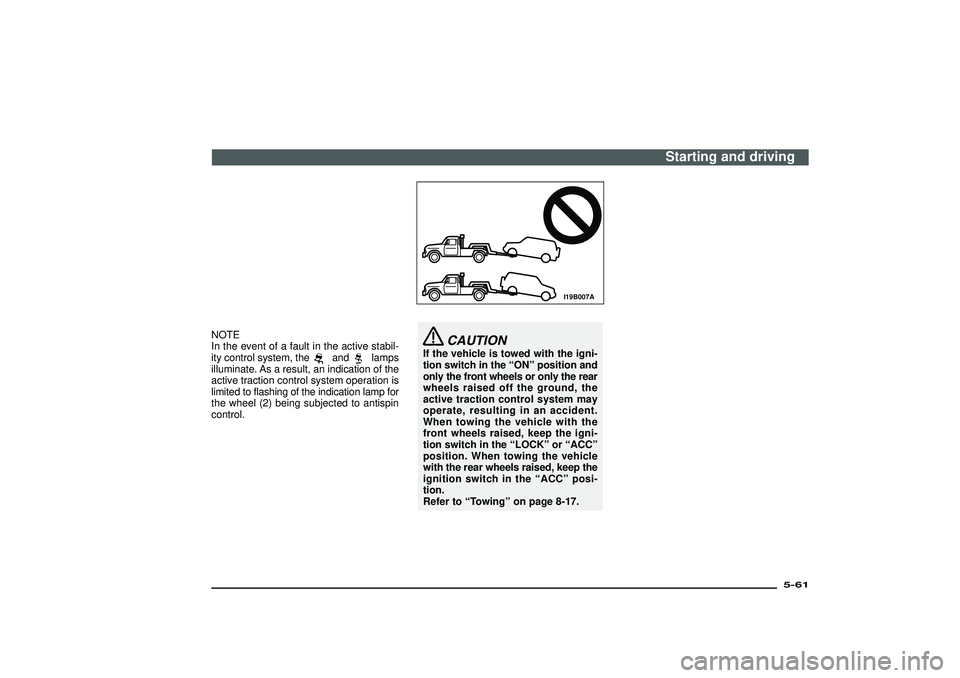 MITSUBISHI SHOGUN 2003  Owners Manual (in English) NOTE
In the event of a fault in the active stabil-
ity control system, the
and
lamps
illuminate. As a result, an indication of the
active traction control system operation is
limited to flashing of th