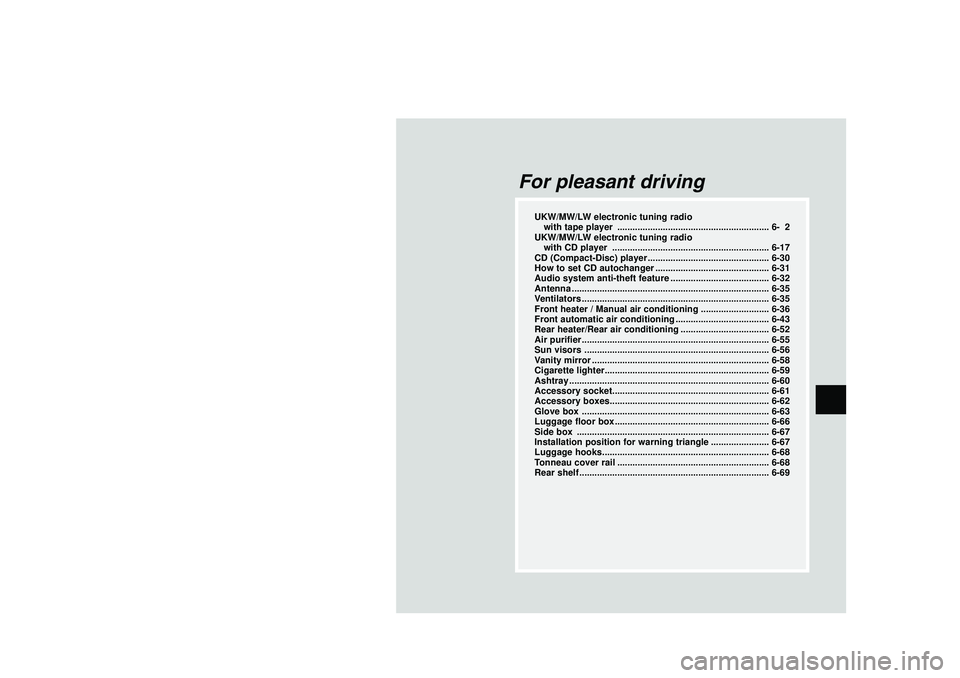 MITSUBISHI SHOGUN 2003 Owners Manual (in English) For pleasant driving
UKW/MW/LW electronic tuning radio
with tape player ............................................................ 6- 2
UKW/MW/LW electronic tuning radio
with CD player ............. MITSUBISHI SHOGUN 2003 Owners Manual (in English) For pleasant driving
UKW/MW/LW electronic tuning radio
with tape player ............................................................ 6- 2
UKW/MW/LW electronic tuning radio
with CD player .............