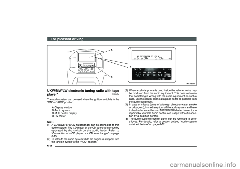 MITSUBISHI SHOGUN 2003 (in English) Service Manual H11A363D
UKW/MW/LW electronic tuning radio with tape
player*
EH30A-Pa
The audio system can be used when the ignition switch is in the
“ON” or “ACC” position.
A-Display window
B-Audio system
C- MITSUBISHI SHOGUN 2003 (in English) Service Manual H11A363D
UKW/MW/LW electronic tuning radio with tape
player*
EH30A-Pa
The audio system can be used when the ignition switch is in the
“ON” or “ACC” position.
A-Display window
B-Audio system
C-