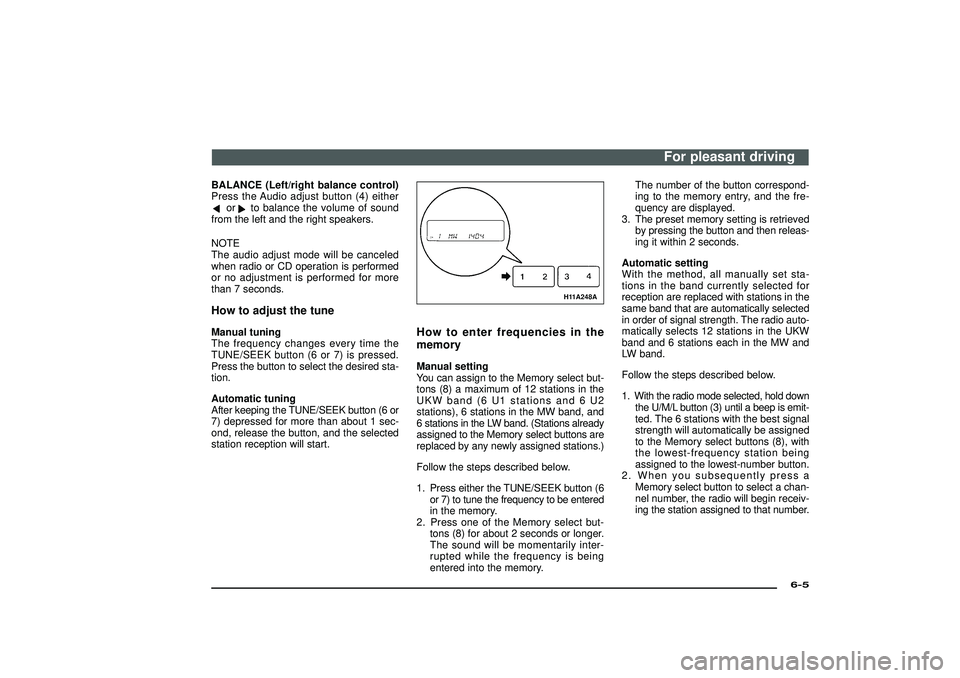 MITSUBISHI SHOGUN 2003 (in English) Service Manual BALANCE (Left/right balance control)
Press the Audio adjust button (4) either
or
to balance the volume of sound
from the left and the right speakers.
NOTE
The audio adjust mode will be canceled
when r MITSUBISHI SHOGUN 2003 (in English) Service Manual BALANCE (Left/right balance control)
Press the Audio adjust button (4) either
or
to balance the volume of sound
from the left and the right speakers.
NOTE
The audio adjust mode will be canceled
when r
