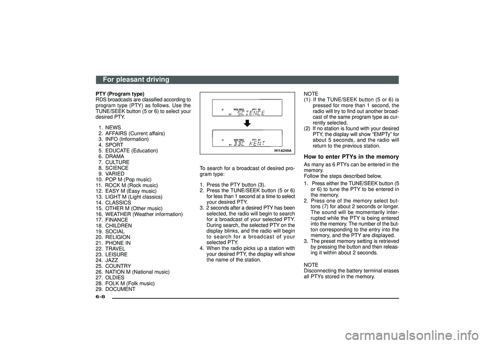 MITSUBISHI SHOGUN 2003 (in English) Service Manual PTY (Program type)
RDS broadcasts are classified according to
program type (PTY) as follows. Use the
TUNE/SEEK button (5 or 6) to select your
desired PTY.
1. NEWS
2. AFFAIRS (Current affairs)
3. INFO MITSUBISHI SHOGUN 2003 (in English) Service Manual PTY (Program type)
RDS broadcasts are classified according to
program type (PTY) as follows. Use the
TUNE/SEEK button (5 or 6) to select your
desired PTY.
1. NEWS
2. AFFAIRS (Current affairs)
3. INFO