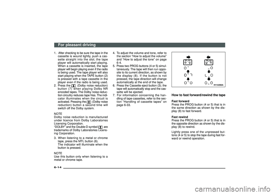 MITSUBISHI SHOGUN 2003  Owners Manual (in English) 1. After checking to be sure the tape in the
cassette is wound tightly, push a cas-
sette straight into the slot; the tape
player will automatically start playing.
When a cassette is inserted, the tap