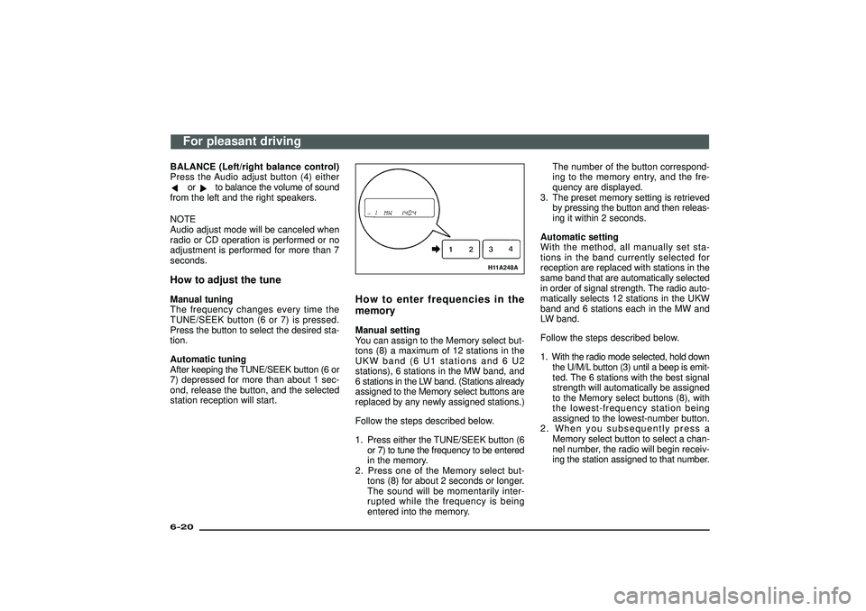 MITSUBISHI SHOGUN 2003 Owners Manual (in English) BALANCE (Left/right balance control)
Press the Audio adjust button (4) either
or
to balance the volume of sound
from the left and the right speakers.
NOTE
Audio adjust mode will be canceled when
radio MITSUBISHI SHOGUN 2003 Owners Manual (in English) BALANCE (Left/right balance control)
Press the Audio adjust button (4) either
or
to balance the volume of sound
from the left and the right speakers.
NOTE
Audio adjust mode will be canceled when
radio