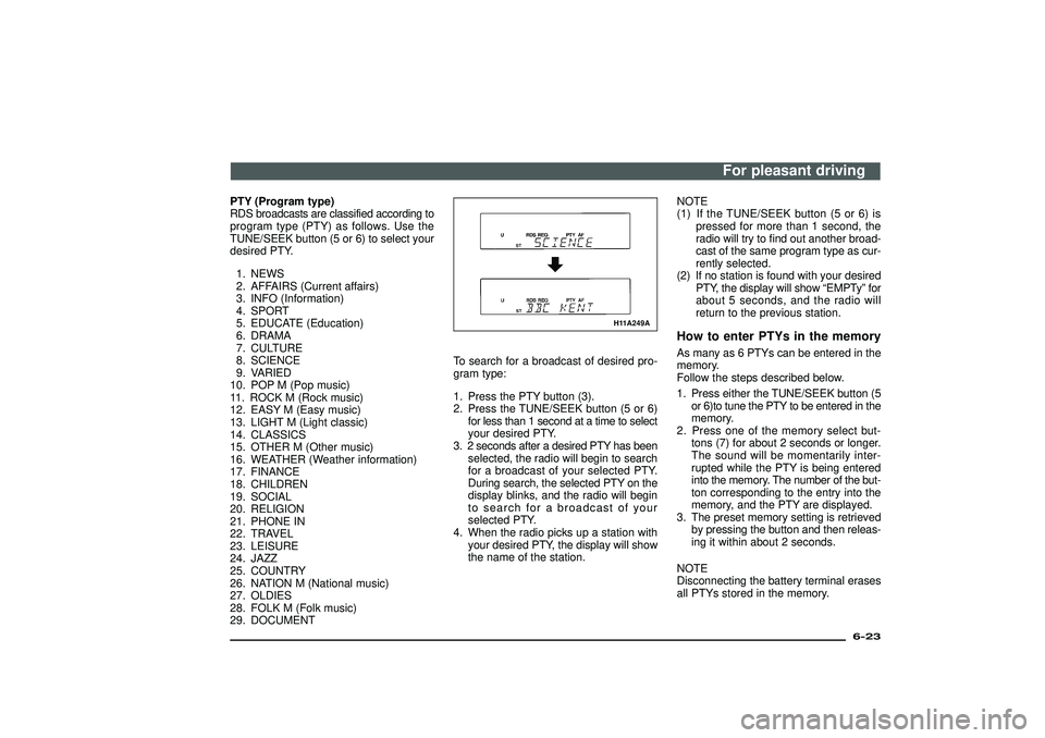 MITSUBISHI SHOGUN 2003  Owners Manual (in English) PTY (Program type)
RDS broadcasts are classified according to
program type (PTY) as follows. Use the
TUNE/SEEK button (5 or 6) to select your
desired PTY.
1. NEWS
2. AFFAIRS (Current affairs)
3. INFO 