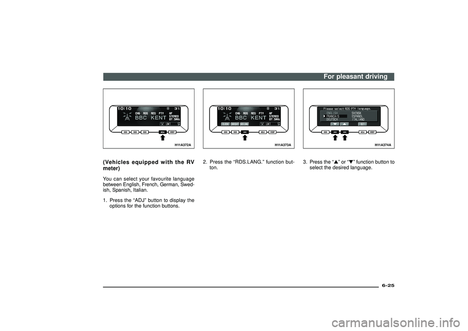 MITSUBISHI SHOGUN 2003   (in English) Owners Guide H11A372A
(Vehicles equipped with the RV
meter)You can select your favourite language
between English, French, German, Swed-
ish, Spanish, Italian.
1. Press the“ADJ”button to display the
options fo