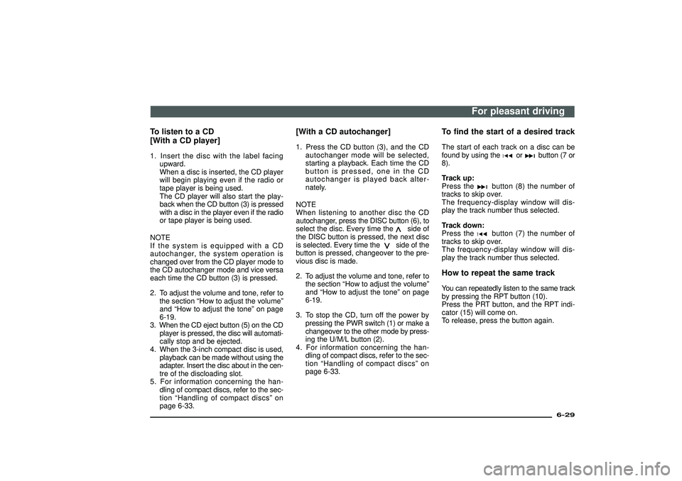 MITSUBISHI SHOGUN 2003  Owners Manual (in English) To listen to a CD
[With a CD player]1. Insert the disc with the label facing
upward.
When a disc is inserted, the CD player
will begin playing even if the radio or
tape player is being used.
The CD pl